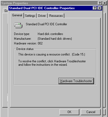 Standard Dual PCI IDE Controller

Thie device is causing a resource conflict. (Code 15.)

To resolve this conflict, click Hardware Troubleshooter and follow the instructions in the wizard.