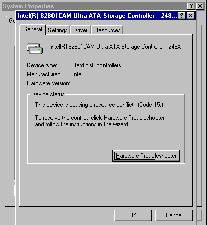 Intel(R) 82801CAM Ultra ATA Storage Controller - 248A

This device is causing a resource conflict. (Code 15.)

To resolve the conflict, click Hardware Troubleshooter and follow the instructions in the wizard.